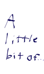 A Little Bit of... A Little Bit of...