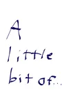 A Little Bit of... A Little Bit of...