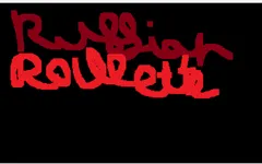 Russian Roulette. Russian Roulette.