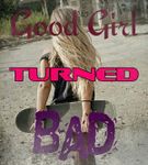 Good Girl Turned Bad Good Girl Turned Bad