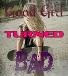 Good Girl Turned Bad