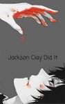 Jackson Clay Did It Jackson Clay Did It