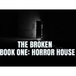 The Broken: Horror House The Broken: Horror House