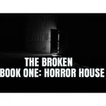The Broken: Horror House The Broken: Horror House
