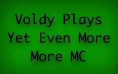 Voldy Plays Yet Even More Mc