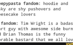 Which do you prefer? Masky and Hoodie Version Creepypasta Fandom: Hoodie and Masky are shy pushovers and cheesecake lovers. Marble Hornets Fandom: Tim Wright is a bada*s smart guy with awesome sideburns and Brian Thomas is the funny adorable bastard that we all love. Which do you prefer? Masky and Hoodie Version Creepypasta Fandom: Hoodie and Masky are shy pushovers and cheesecake lovers. Marble Hornets Fandom: Tim Wright is a bada*s smart guy with awesome sideburns and Brian Thomas is the funny adorable bastard that we all love.