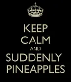 Suddenly, Pineapples