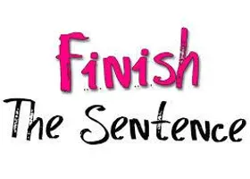 Finish the Sentence! Finish the Sentence!
