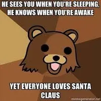 Do you think Santa Claus is a stalker?.... I mean come on "he sees you when your sleeping" Do you think Santa Claus is a stalker?.... I mean come on "he sees you when your sleeping"