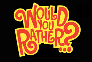 Would You Rather? (108) Would You Rather? (108)