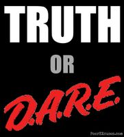 Do you pick truth or dare? Do you pick truth or dare?