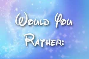 Would You Rather? Part 5 Would You Rather? Part 5