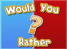 Would You Rather? (102) Would You Rather? (102)