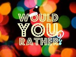 Would You Rather? (100) Would You Rather? (100)