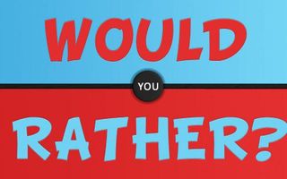 Would you rather? (117) Would you rather? (117)