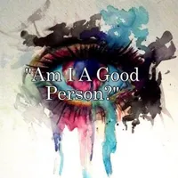 am I a good person? am I a good person?