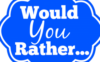 Would You Rather? (103) Would You Rather? (103)
