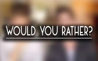 Would You Rather? (106) Would You Rather? (106)