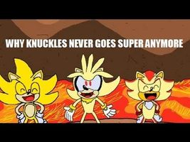 Why Knuckles Never Goes Super Anymore Why Knuckles Never Goes Super Anymore