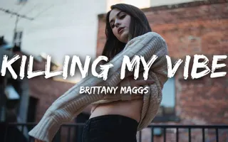 Brittany Maggs - Killing My Vibe (Lyrics) Brittany Maggs - Killing My Vibe (Lyrics)
