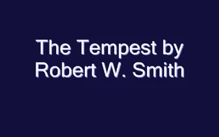 The Tempest by Robert W. Smith The Tempest by Robert W. Smith