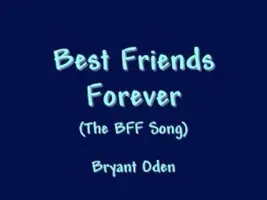 Best friends song: Best Friends Forever Best friends song: Best Friends Forever