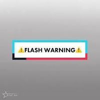 FLASH WARNING! FLASH WARNING!