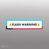 FLASH WARNING! FLASH WARNING!