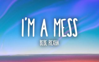 Bebe Rexha - I'm A Mess (Lyrics) Bebe Rexha - I'm A Mess (Lyrics)