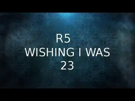 R5 - Wishing I Was 23 (Lyrics) R5 - Wishing I Was 23 (Lyrics)