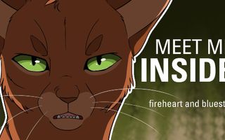 MEET ME INSIDE// Bluestar and Fireheart MEET ME INSIDE// Bluestar and Fireheart