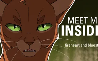 MEET ME INSIDE// Bluestar and Fireheart MEET ME INSIDE// Bluestar and Fireheart