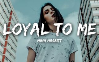 Nina Nesbitt - Loyal To Me (Lyrics) Nina Nesbitt - Loyal To Me (Lyrics)