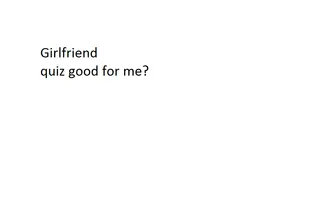 How good of girlfriend to me would you be to me? How good of girlfriend to me would you be to me?