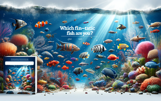 Which Fin-tastic Fish Are You? Which Fin-tastic Fish Are You?