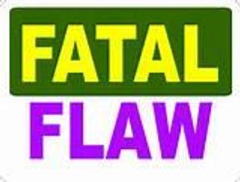 What is Your Fatal Flaw? What is Your Fatal Flaw?