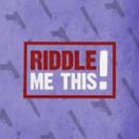 Riddle Me this! Riddle Me this!