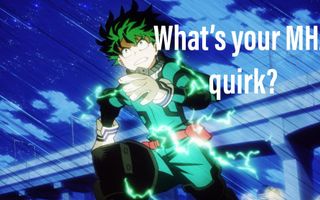 Whats is your MHA quirk Whats is your MHA quirk