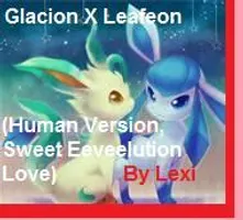 Leafeon X Glacion (Human Version, Sweet Eeveelution Love) Leafeon X Glacion (Human Version, Sweet Eeveelution Love)