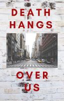 Death Hangs Over Us Death Hangs Over Us