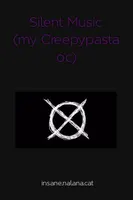 Silent Music (my Creepypasta OC) Silent Music (my Creepypasta OC)