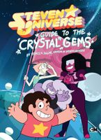 Steven Universe`s Guide to the Crystal Gems for Humans Steven Universe`s Guide to the Crystal Gems for Humans
