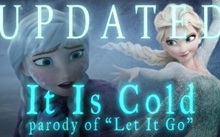 Funny Let It Go parody "It Is Cold" from Disney's Frozen - Hilarious Polar Vortex version Funny Let It Go parody "It Is Cold" from Disney's Frozen - Hilarious Polar Vortex version