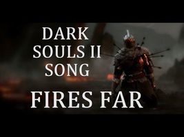 DARK SOULS 2 SONG - Fires Far DARK SOULS 2 SONG - Fires Far