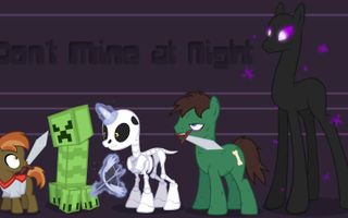 Don't Mine at Night (Pony Music Video Parody) ANIMATIC Don't Mine at Night (Pony Music Video Parody) ANIMATIC