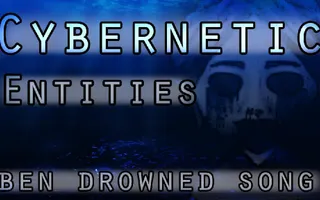 Cybernetic Entities (Ben Drowned Original Song) Cybernetic Entities (Ben Drowned Original Song)