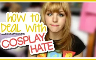 How to Deal With Cosplay Hate How to Deal With Cosplay Hate