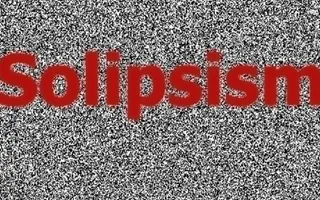 "Solipsism" "Solipsism"