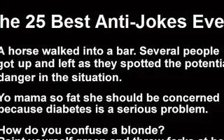 25 Of The Best Anti-Jokes Ever. #12 Is Gold. 25 Of The Best Anti-Jokes Ever. #12 Is Gold.