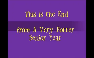 This is the End - A Very Potter Senior Year (Lyrics)